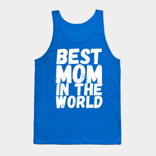 Best Mom in the World Tank Top by Chris Castler